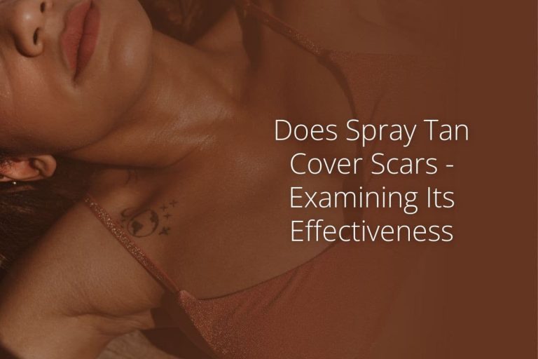 Does Spray Tan Cover Scars Examining Its Effectiveness