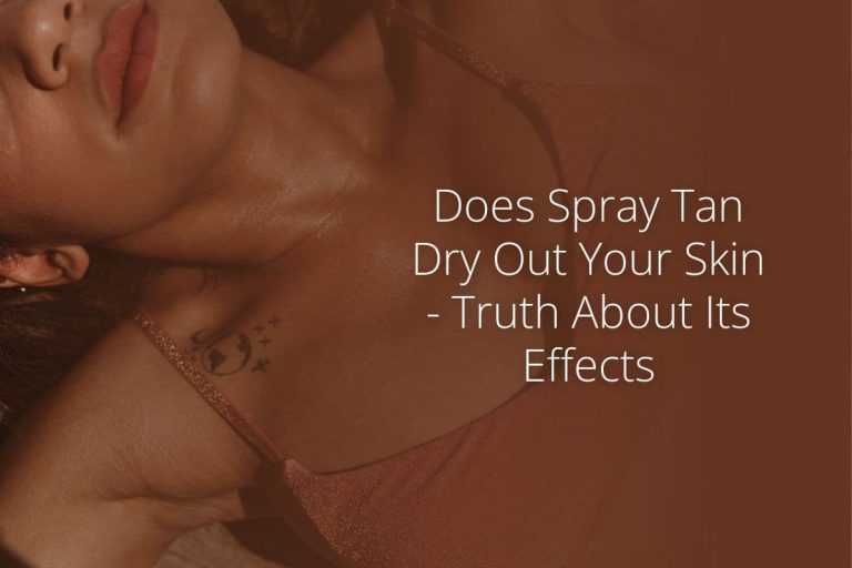 Does Spray Tan Dry Out Your Skin Truth About Its Effects