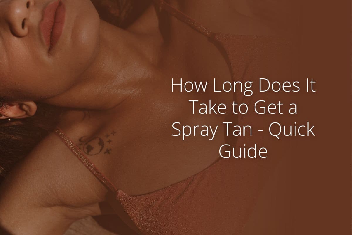 How Long Does It Take to Get a Spray Tan Quick Guide