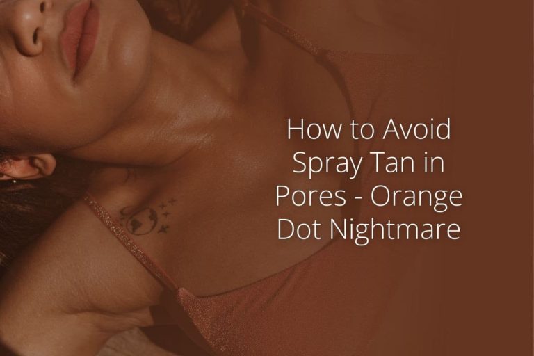 How to Avoid Spray Tan in Pores Orange Dot Nightmare