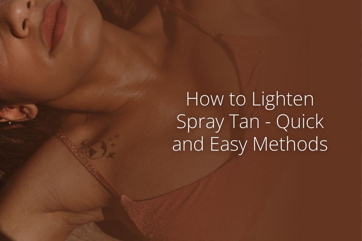 How to Lighten Spray Tan Quick and Easy Methods