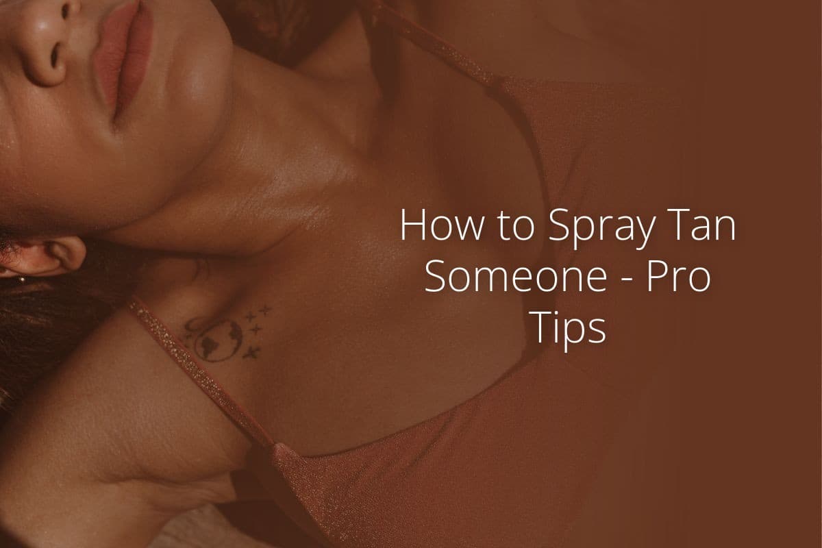 How to Spray Tan Someone Pro Tips
