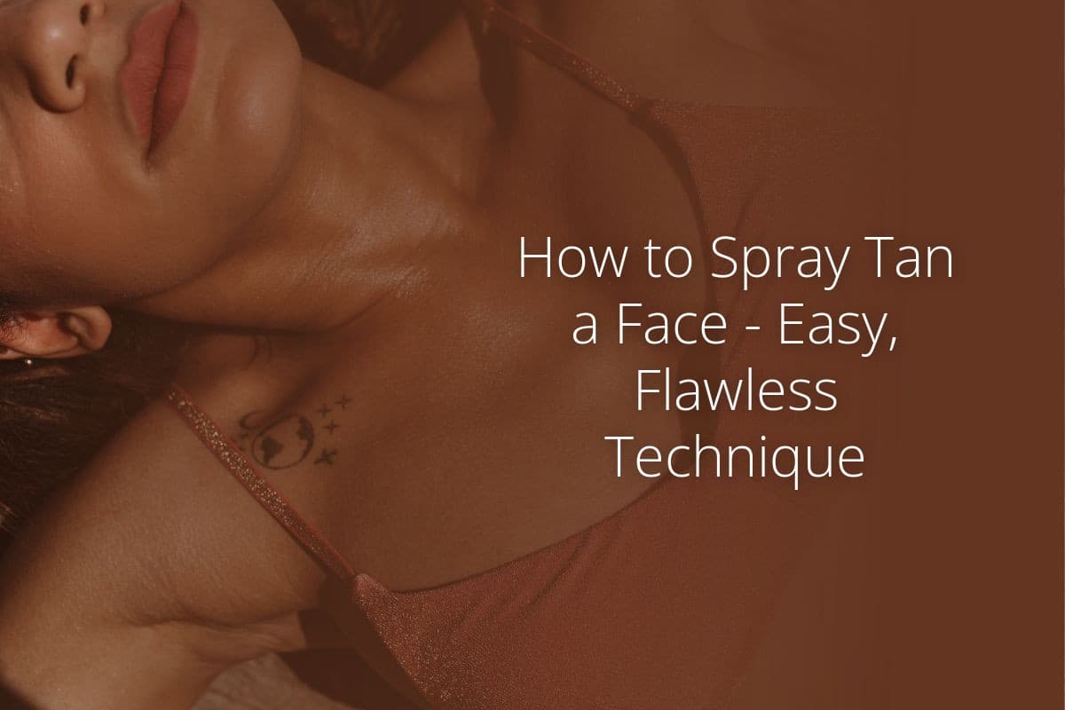 How to Spray Tan a Face Easy Flawless Technique
