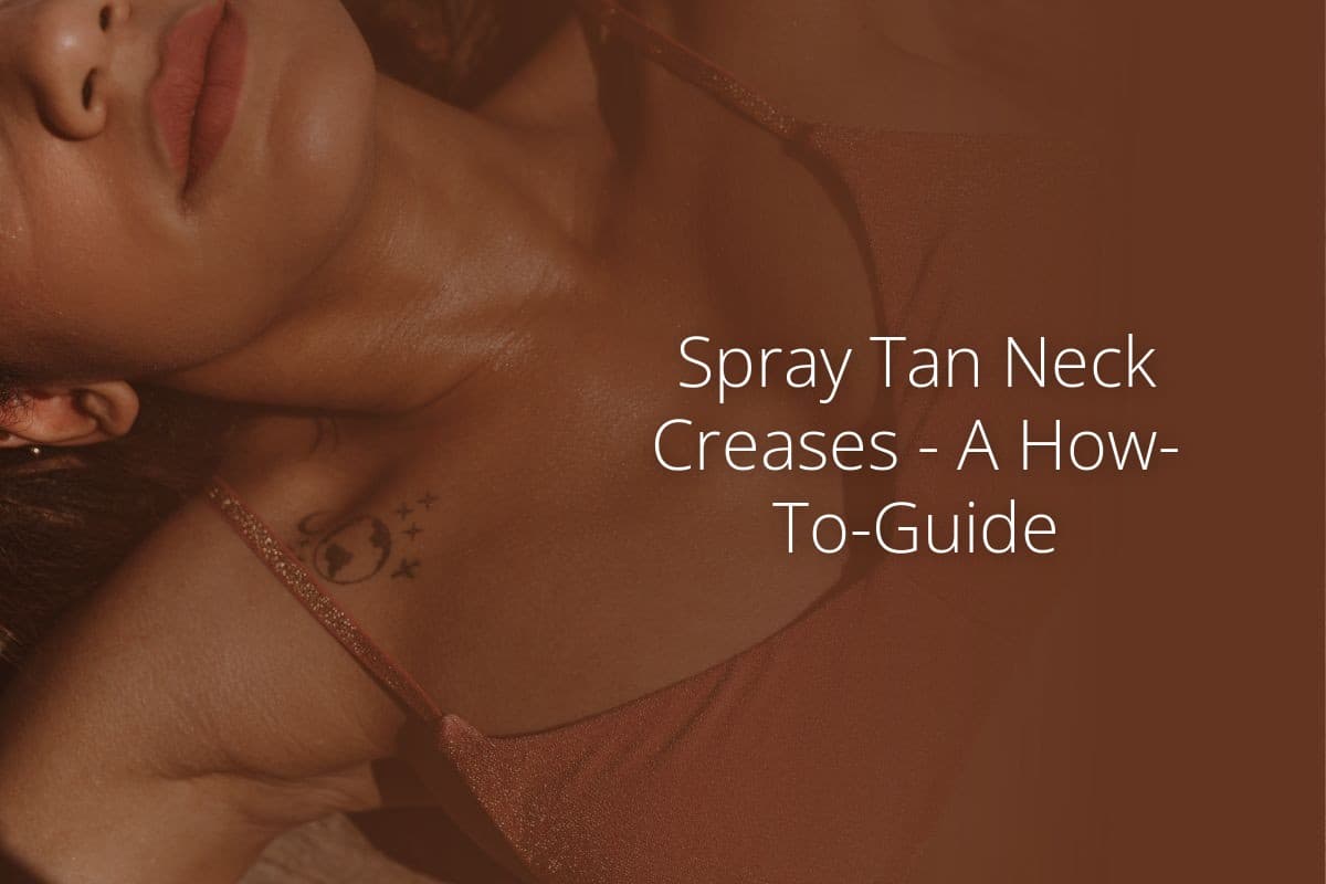 Spray Tan Neck Creases A How To Guide