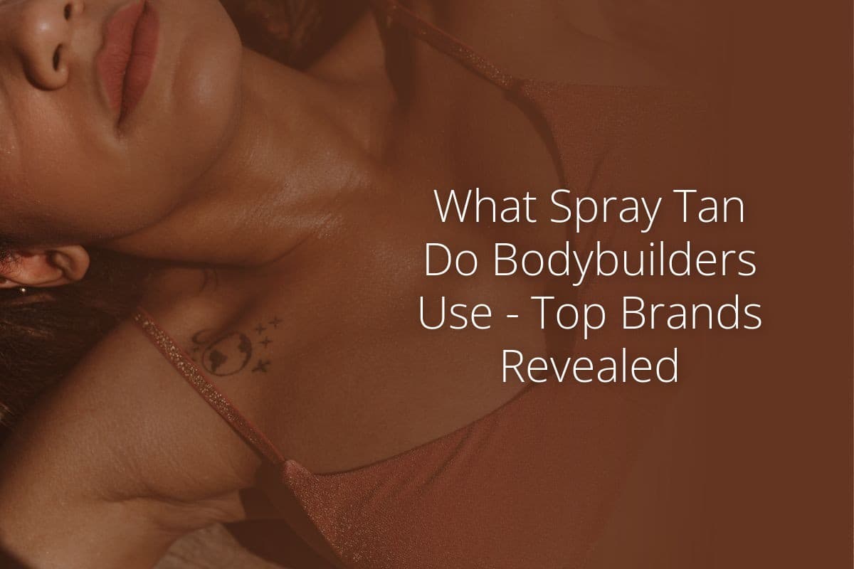 What Spray Tan Do Bodybuilders Use Top Brands Revealed