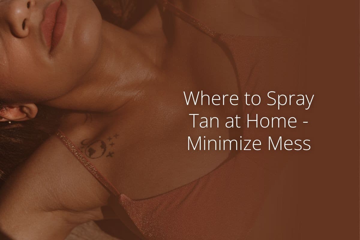 Where to Spray Tan at Home Minimize Mess